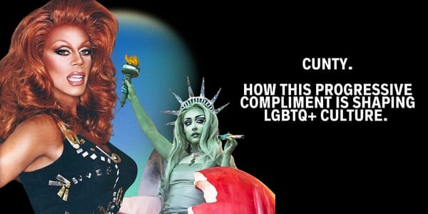 Cunty. How this progressive compliment is shaping LGBTQ+ culture.